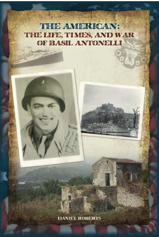 The American: The Life, Times, and War of Basil Antonelli by Daniel Roberts